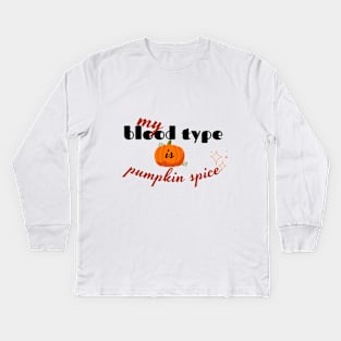 my blood type is pumpkin spice design Kids Long Sleeve T-Shirt